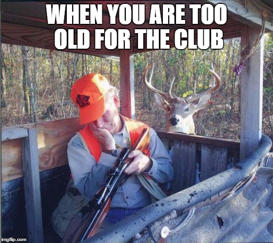 WHEN YOU ARE TOO OLD FOR THE CLUB | image tagged in hush ma baby hush | made w/ Imgflip meme maker