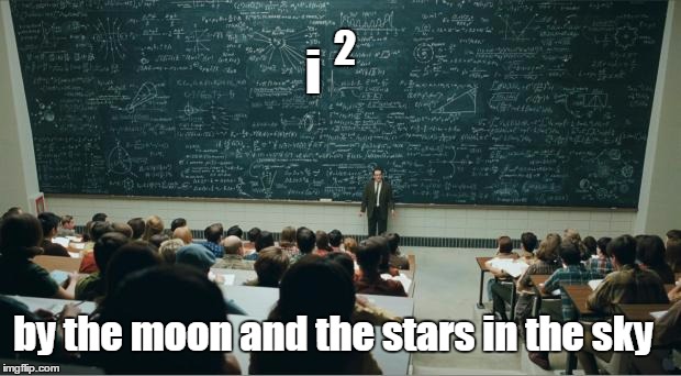 math in a nutshell | 2; i; by the moon and the stars in the sky | image tagged in math in a nutshell,memes | made w/ Imgflip meme maker