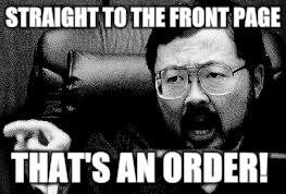 STRAIGHT TO THE FRONT PAGE THAT'S AN ORDER! | image tagged in judge ito pointing | made w/ Imgflip meme maker