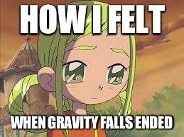 HOW I FELT; WHEN GRAVITY FALLS ENDED | image tagged in why alex hirsh | made w/ Imgflip meme maker