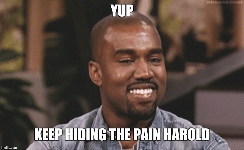 YUP KEEP HIDING THE PAIN HAROLD | made w/ Imgflip meme maker