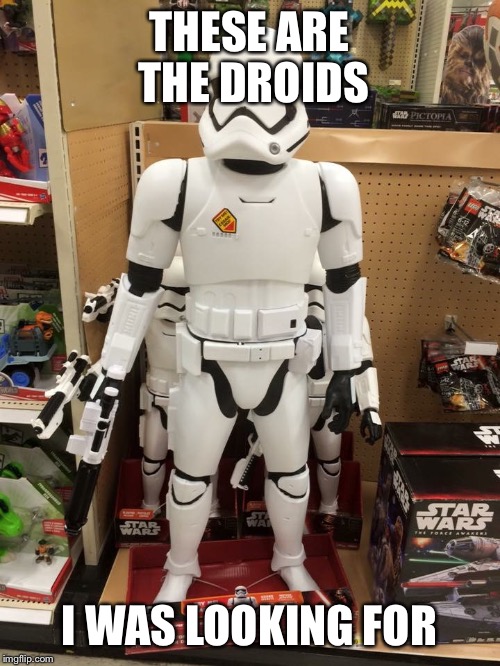 THESE ARE THE DROIDS; I WAS LOOKING FOR | image tagged in star wars | made w/ Imgflip meme maker