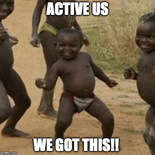 Third World Success Kid | ACTIVE US; WE GOT THIS!! | image tagged in memes,third world success kid | made w/ Imgflip meme maker