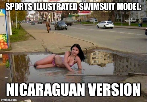 I Laughed As Soon As I Saw This Pic: Instant Meme Material | SPORTS ILLUSTRATED SWIMSUIT MODEL:; NICARAGUAN VERSION | image tagged in memes,lol | made w/ Imgflip meme maker