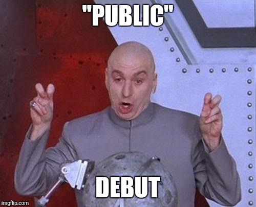 Dr Evil Laser | "PUBLIC"; DEBUT | image tagged in memes,dr evil laser | made w/ Imgflip meme maker