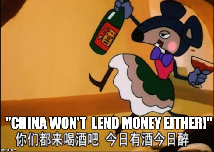 CHINESE DRINKING MOUSE CARTOON | "CHINA WON'T  LEND MONEY EITHER!" | image tagged in chinese drinking mouse cartoon | made w/ Imgflip meme maker