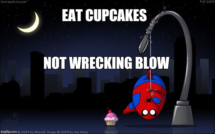EAT CUPCAKES; NOT WRECKING BLOW | made w/ Imgflip meme maker