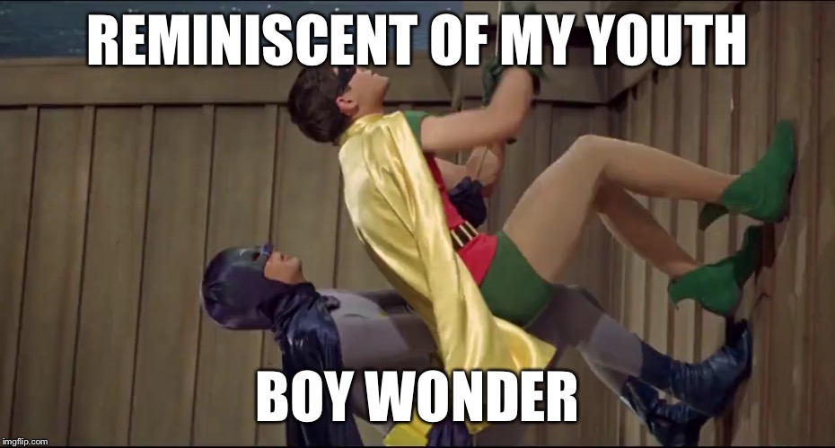 REMINISCENT OF MY YOUTH BOY WONDER | made w/ Imgflip meme maker