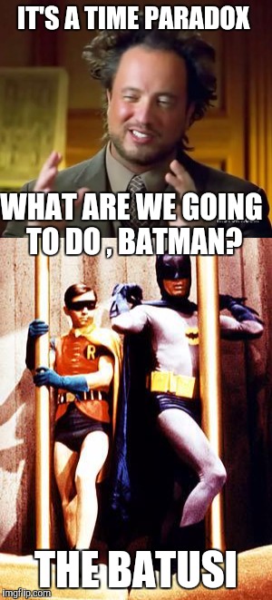 IT'S A TIME PARADOX THE BATUSI WHAT ARE WE GOING TO DO , BATMAN? | made w/ Imgflip meme maker