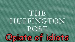 Huffington Post | Opiate of idiots | image tagged in opiate of idiots | made w/ Imgflip meme maker
