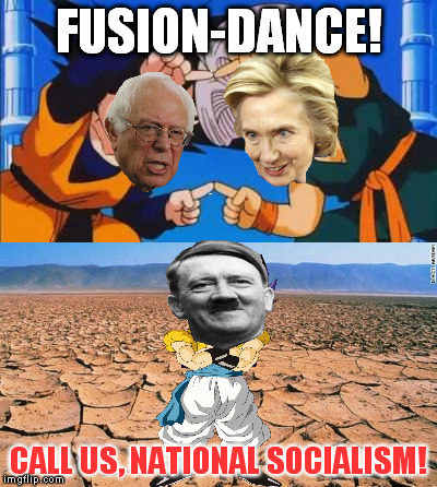 What if they joined forces... | FUSION-DANCE! CALL US, NATIONAL SOCIALISM! | image tagged in hitler,hillary clinton,bernie sanders,socialists | made w/ Imgflip meme maker