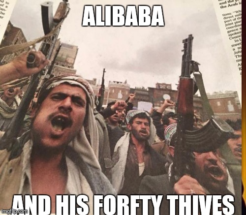 ALIBABA AND HIS FORFTY THIVES | made w/ Imgflip meme maker