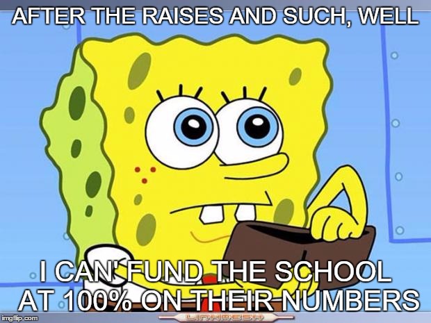 I SEE "DEBT" PEOPLE | AFTER THE RAISES AND SUCH, WELL; I CAN' FUND THE SCHOOL AT 100% ON THEIR NUMBERS | image tagged in sponge bob wallet,city,budget,school | made w/ Imgflip meme maker