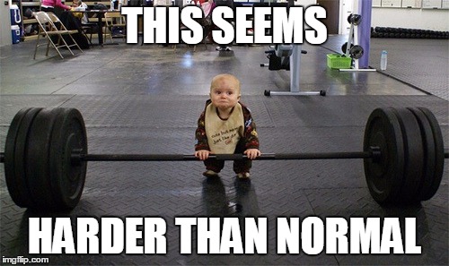 Excessive Effort | THIS SEEMS; HARDER THAN NORMAL | image tagged in baby weights,memes | made w/ Imgflip meme maker