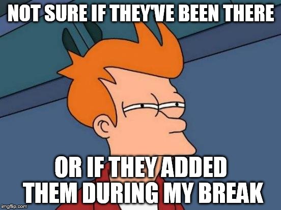 I was away for a couple years and I just now noticed the ads | NOT SURE IF THEY'VE BEEN THERE; OR IF THEY ADDED THEM DURING MY BREAK | image tagged in memes,futurama fry | made w/ Imgflip meme maker