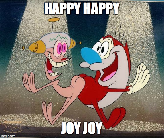 Making Ren Happy | HAPPY HAPPY; JOY JOY | image tagged in memes | made w/ Imgflip meme maker