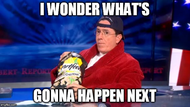 What's gonna happen next | I WONDER WHAT'S; GONNA HAPPEN NEXT | image tagged in next | made w/ Imgflip meme maker