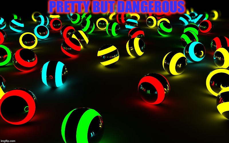 Glow ball | PRETTY BUT DANGEROUS | image tagged in glow balls,magic ballz,ballz,tron,tron ball | made w/ Imgflip meme maker