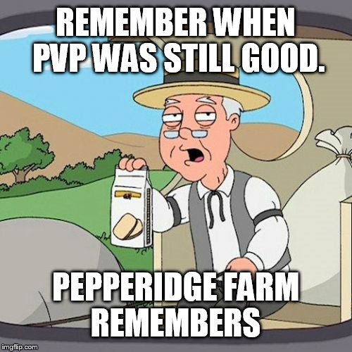Pepperidge Farm Remembers Meme | REMEMBER WHEN PVP WAS STILL GOOD. PEPPERIDGE FARM REMEMBERS | image tagged in memes,pepperidge farm remembers | made w/ Imgflip meme maker