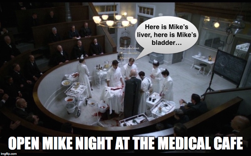 worst case karaoke | OPEN MIKE NIGHT AT THE MEDICAL CAFE | image tagged in gifs,memes,doctors,surgery | made w/ Imgflip meme maker