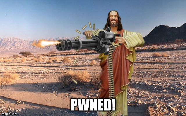 M134 Jesus | PWNED! | image tagged in m134 jesus | made w/ Imgflip meme maker