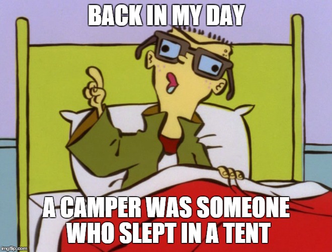 Old time Ed on camping | BACK IN MY DAY; A CAMPER WAS SOMEONE WHO SLEPT IN A TENT | image tagged in ed edd n eddy,call of duty,camping,video games | made w/ Imgflip meme maker