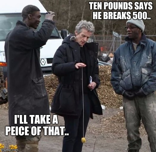 TEN POUNDS SAYS HE BREAKS 500.. I'LL TAKE A PEICE OF THAT.. | image tagged in tv,humor | made w/ Imgflip meme maker