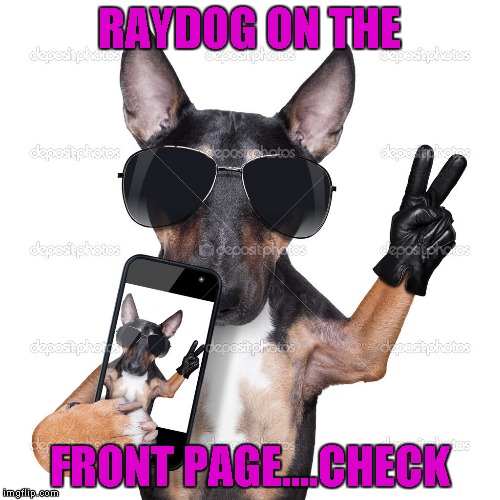 RAYDOG ON THE FRONT PAGE....CHECK | made w/ Imgflip meme maker