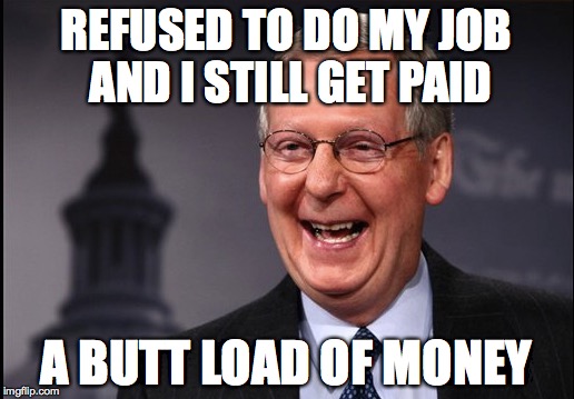 Refused to do my job | REFUSED TO DO MY JOB AND I STILL GET PAID; A BUTT LOAD OF MONEY | image tagged in mitch | made w/ Imgflip meme maker