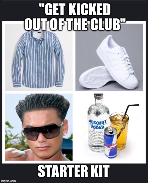 Getting kicked out of the club starter kit | "GET KICKED OUT OF THE CLUB"; STARTER KIT | image tagged in vodka,redbull,blow out,striped shirt,white adiddas,memes | made w/ Imgflip meme maker