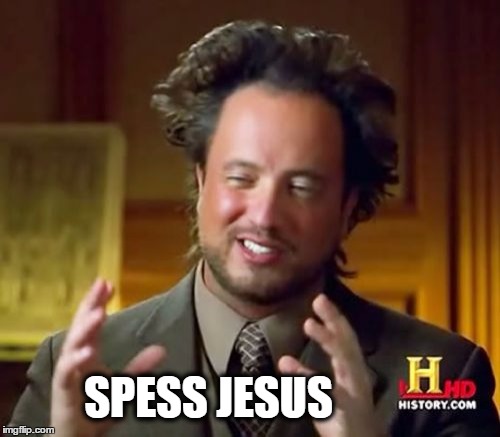 Ancient Aliens | SPESS JESUS | image tagged in memes,ancient aliens | made w/ Imgflip meme maker