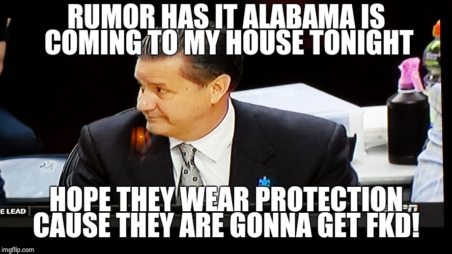 RUMOR HAS IT ALABAMA IS COMING TO MY HOUSE TONIGHT; HOPE THEY WEAR PROTECTION CAUSE THEY ARE GONNA GET FKD! | image tagged in basketball | made w/ Imgflip meme maker