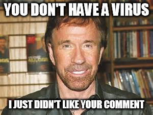 YOU DON'T HAVE A VIRUS I JUST DIDN'T LIKE YOUR COMMENT | made w/ Imgflip meme maker