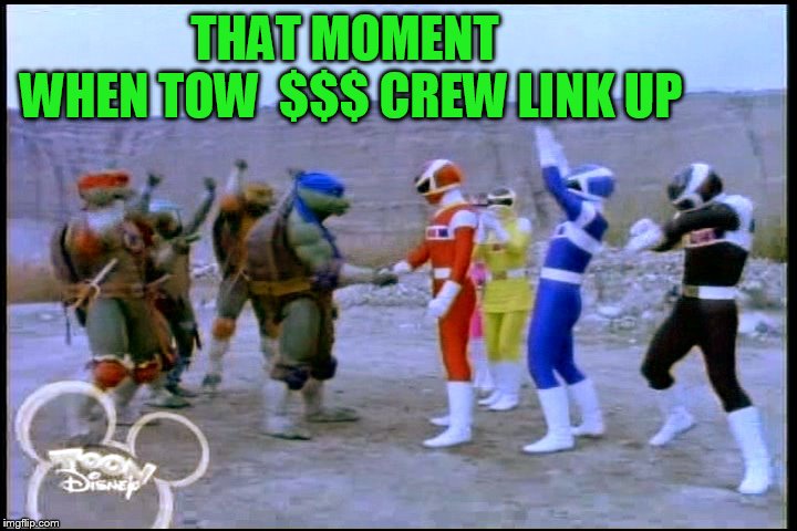 Teamwork Makes the Dream Work | WHEN TOW  $$$ CREW LINK UP; THAT MOMENT | image tagged in teamwork makes the dream work | made w/ Imgflip meme maker
