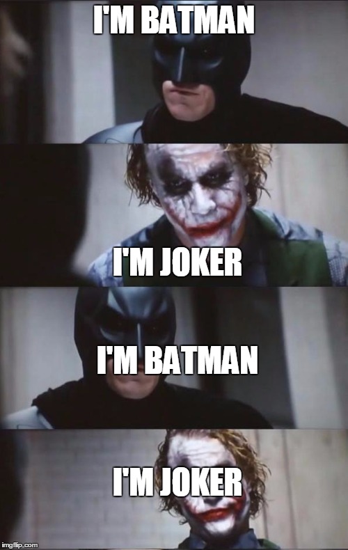 Batman and Joker |  I'M BATMAN; I'M JOKER; I'M BATMAN; I'M JOKER | image tagged in batman and joker | made w/ Imgflip meme maker
