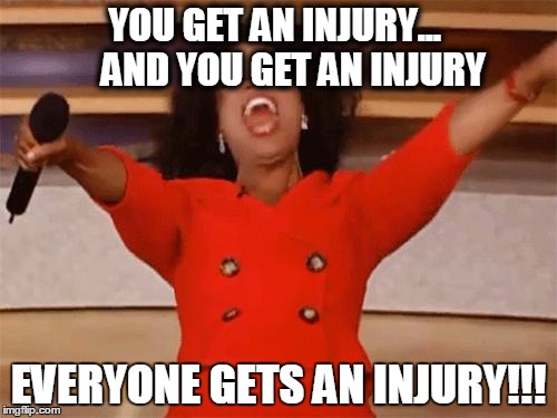 oprah | YOU GET AN INJURY...
    AND YOU GET AN INJURY; EVERYONE GETS AN INJURY!!! | image tagged in oprah | made w/ Imgflip meme maker