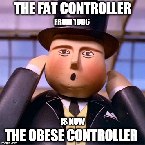 fat controller | THE FAT CONTROLLER; FROM 1996; IS NOW; THE OBESE CONTROLLER | image tagged in fat controller | made w/ Imgflip meme maker