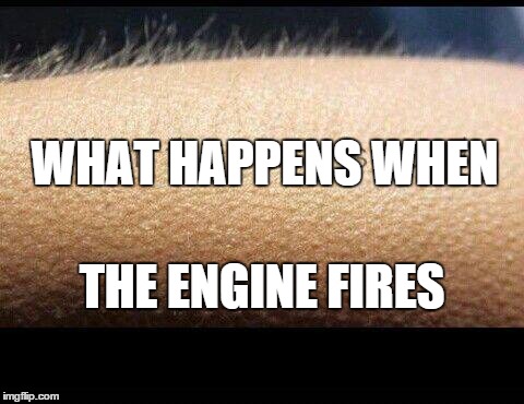 Engine | WHAT HAPPENS WHEN; THE ENGINE FIRES | image tagged in engine | made w/ Imgflip meme maker