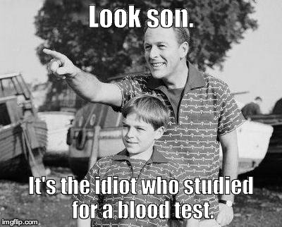 Look Son Meme | Look son. It's the idiot who studied for a blood test. | image tagged in memes,look son | made w/ Imgflip meme maker