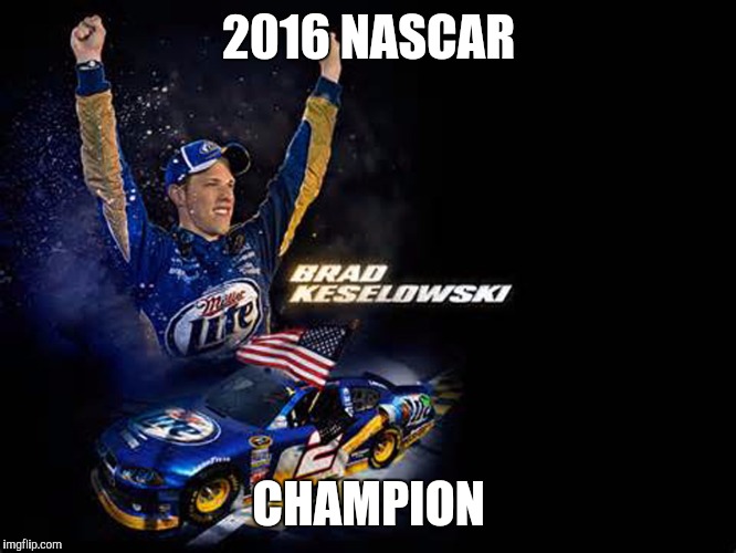 2016 NASCAR; CHAMPION | image tagged in racing | made w/ Imgflip meme maker