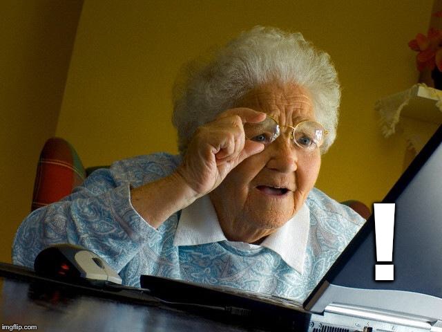 Grandma Finds The Internet Meme | ! | image tagged in memes,grandma finds the internet | made w/ Imgflip meme maker