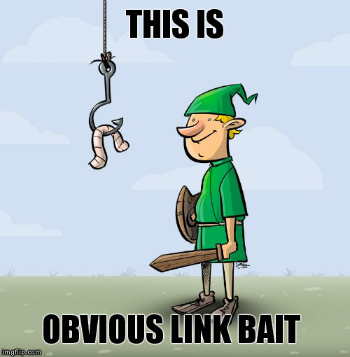 Obvious Link Bait | THIS IS; OBVIOUS LINK BAIT | image tagged in memes,link,bait,zelda | made w/ Imgflip meme maker