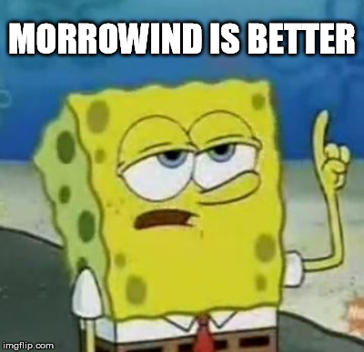 MORROWIND IS BETTER | made w/ Imgflip meme maker