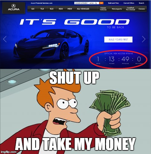 CAN'T WAIT ANY LONGER | SHUT UP; AND TAKE MY MONEY | image tagged in memes,funny,cars,honda | made w/ Imgflip meme maker