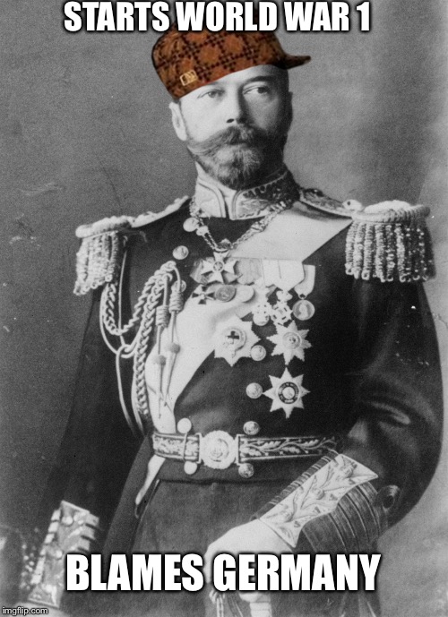 Scumbag Czar Nicholas II  | STARTS WORLD WAR 1; BLAMES GERMANY | image tagged in world war i,scumbag hat | made w/ Imgflip meme maker