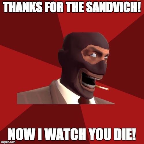 THANKS FOR THE SANDVICH! NOW I WATCH YOU DIE! | made w/ Imgflip meme maker