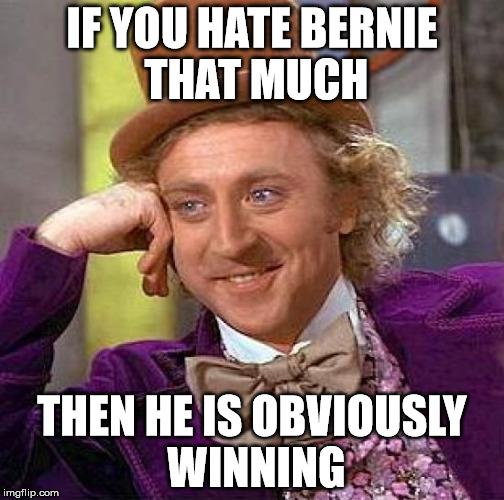 Creepy Condescending Wonka | IF YOU HATE BERNIE THAT MUCH; THEN HE IS OBVIOUSLY WINNING | image tagged in memes,creepy condescending wonka | made w/ Imgflip meme maker