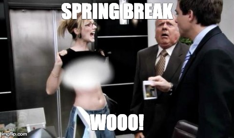 SPRING BREAK WOOO! | made w/ Imgflip meme maker