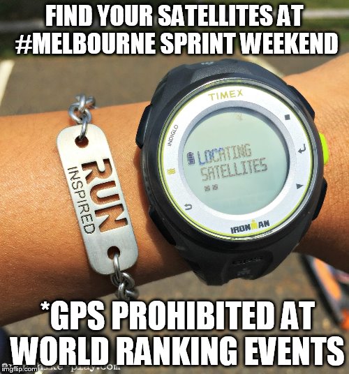 FIND YOUR SATELLITES AT #MELBOURNE SPRINT WEEKEND; *GPS PROHIBITED AT WORLD RANKING EVENTS | made w/ Imgflip meme maker