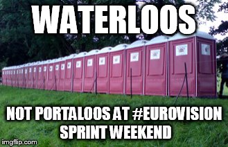 WATERLOOS; NOT PORTALOOS AT #EUROVISION SPRINT WEEKEND | made w/ Imgflip meme maker